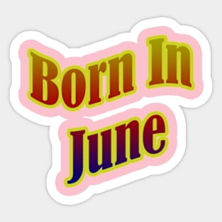 Born In June T shirt Sticker